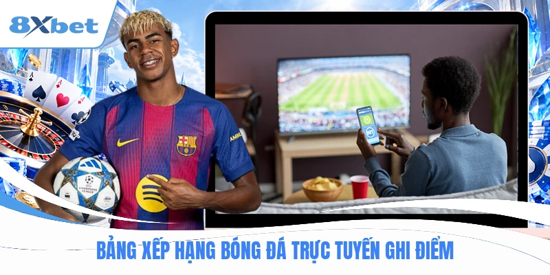 Bảng xếp hạng bóng đá trực tuyến ghi điểm