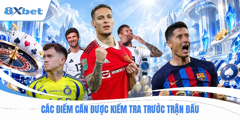 Các điểm cần được kiểm tra trước trận đấu