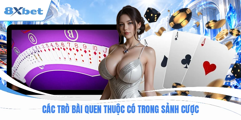 Các trò bài quen thuộc có trong sảnh cược