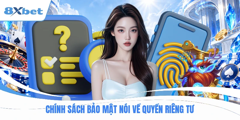 Chính sách bảo mật nói về quyền riêng tư