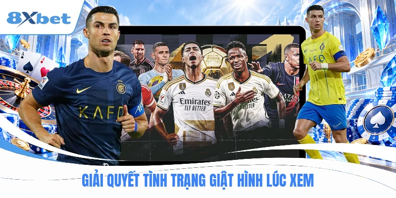 Giải quyết tình trạng giật hình lúc xem
