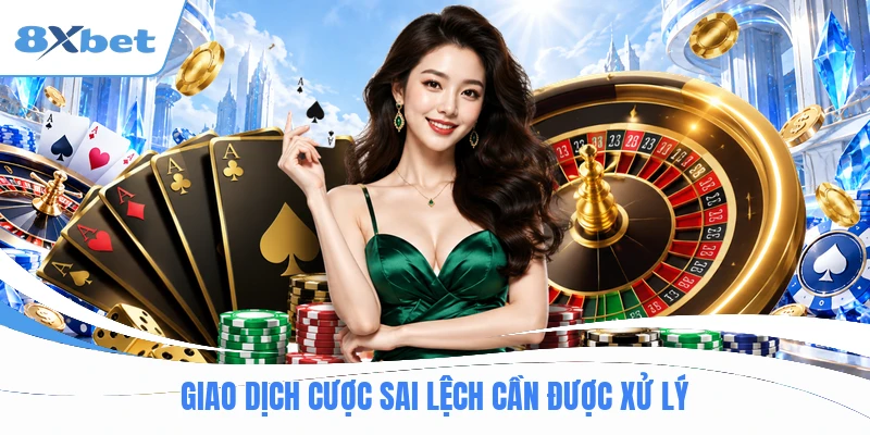 Giao dịch cược sai lệch cần được xử lý