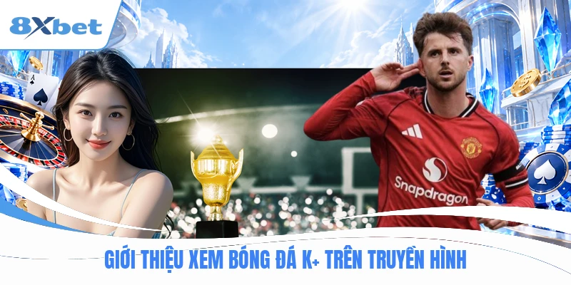 Giới thiệu xem bóng đá k+ trên truyền hình