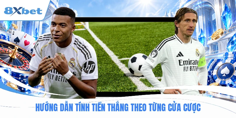 Hướng dẫn tính tiền thắng theo từng cửa cược