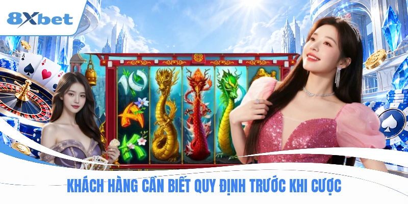 Khách hàng cần biết quy định trước khi cược