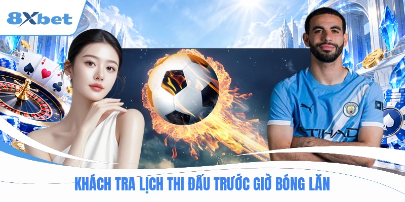 Khách tra lịch thi đấu trước giờ bóng lăn