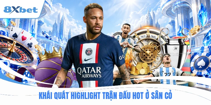 Khái quát highlight trận đấu hot ở sân cỏ
