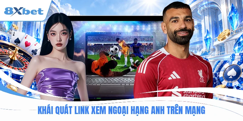 Khái quát link xem ngoại hạng anh trên mạng