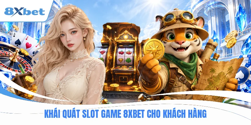 Khái quát slot game 8XBET cho khách hàng