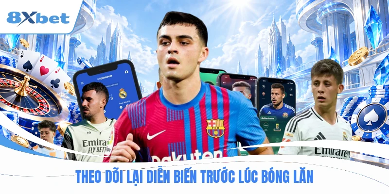 Theo dõi lại diễn biến trước lúc bóng lăn