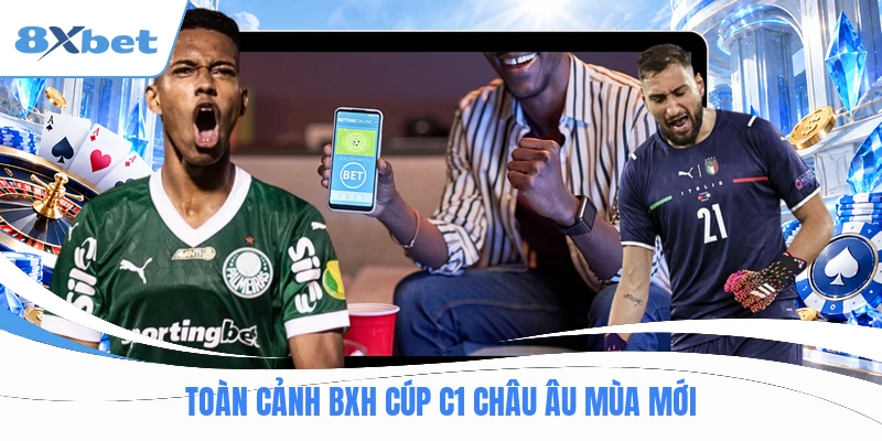 Toàn cảnh bxh cúp c1 châu âu mùa mới