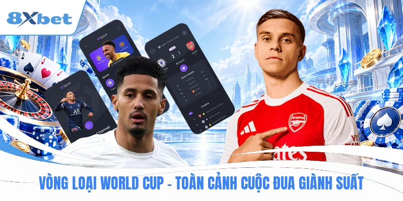 Vòng Loại World Cup - Toàn Cảnh Cuộc Đua Giành Suất